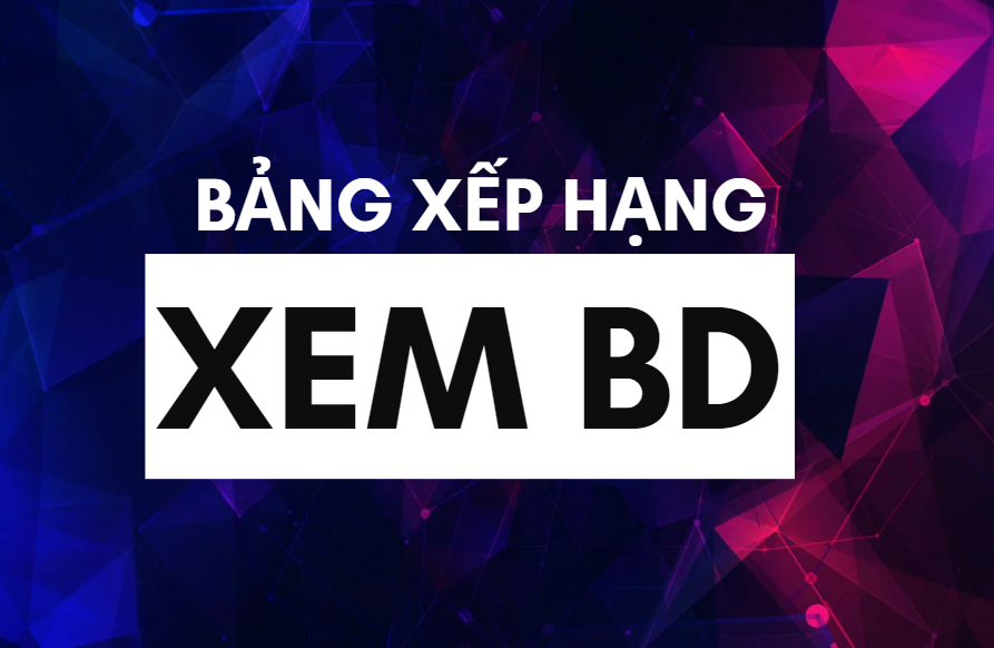 Chuyên mục bảng xếp hạng xembd.org