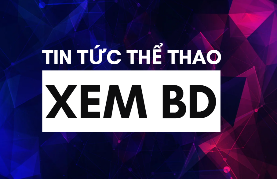 Có gì ở chuyên mục Tin Tức Thể Thao web Xem BD